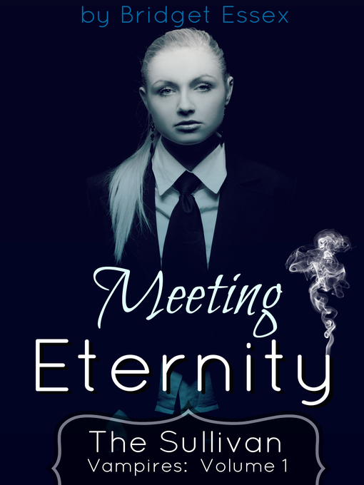 Title details for Meeting Eternity (The Sullivan Vampires, Volume 1) by Bridget Essex - Available